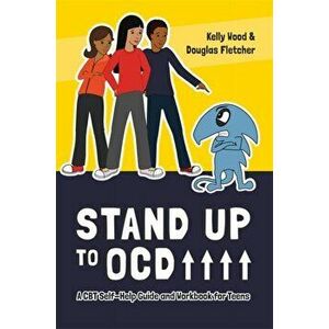 Stand Up to OCD!. A CBT Self-Help Guide and Workbook for Teens, Paperback - Douglas Fletcher imagine
