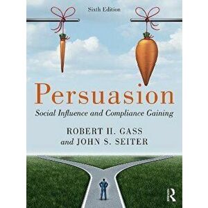 Persuasion. Social Influence and Compliance Gaining; International Student Edition, Paperback - John S Seiter imagine