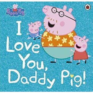 Peppa Pig: I Love You, Daddy Pig, Paperback - *** imagine