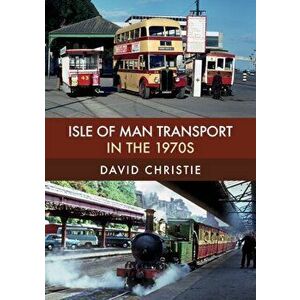 Isle of Man Transport in the 1970s, Paperback - David Christie imagine