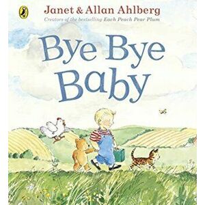 Bye Bye Baby. A Sad Story with a Happy Ending, Paperback - Allan Ahlberg imagine