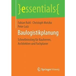 Baulogistikplanung. Schnelleinstieg Fur Bauherren, Architekten Und Fachplaner, Paperback - Peter Lutz imagine