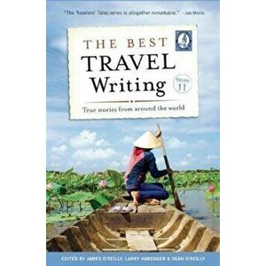 Best Travel Writing, Volume 11. True Stories from Around the World, Hardback - *** imagine