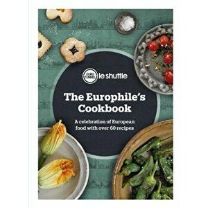 Europhile's Cookbook. A Celebration of European Food with Over 60 Recipes, Hardback - *** imagine