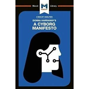Analysis of Donna Haraway's A Cyborg Manifesto. Science, Technology, and Socialist-Feminism in the Late Twentieth Century, Paperback - Rebecca Pohl imagine