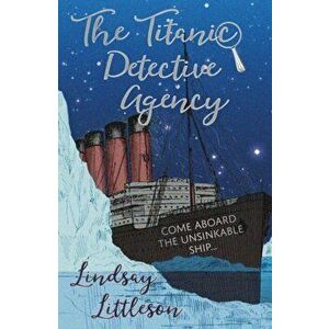 Titanic Detective Agency, Paperback - Lindsay Littleson imagine