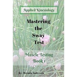 Mastering the Sway Test: Applied Kinesiology, Paperback - Brenda Anderson imagine