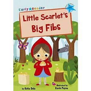 Little Scarlet's Big Fibs (Blue Early Reader), Paperback - Katie Dale imagine