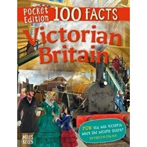 100 Facts Victorian Britain Pocket Edition, Paperback - Jeremy Smith imagine