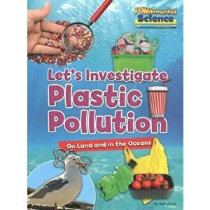 Plastic Pollution on Land and in the Oceans. Let's Investigate, Paperback - Ruth Owen imagine
