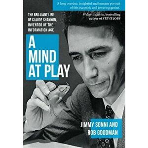 Mind at Play. The Brilliant Life of Claude Shannon, Inventor of the Information Age, Paperback - Rob Goodman imagine