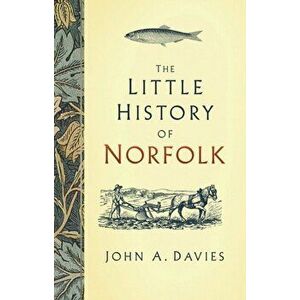 Little History of Norfolk, Hardback - John A. Davies imagine