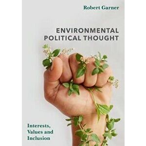 Environmental Political Thought. Interests, Values and Inclusion, Paperback - Robert Garner imagine