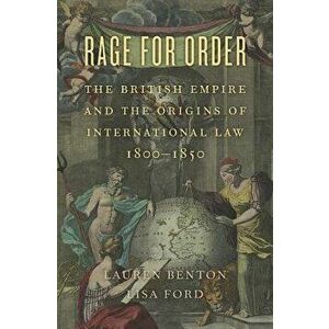 Rage for Order. The British Empire and the Origins of International Law, 1800-1850, Paperback - Lisa Ford imagine