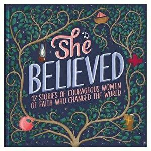 She Believed: 12 Stories of Courageous Women of Faith Who Changed the World, Hardcover - Jean Fischer imagine
