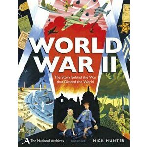 National Archives: World War II. The Story Behind the War that Divided the World, Paperback - Nick Hunter imagine