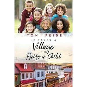 It Takes a Village to Raise a Child, Paperback - Toni Pride imagine