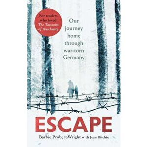 Escape. Our journey home through war-torn Germany, Paperback - Barbie Probert-Wright imagine