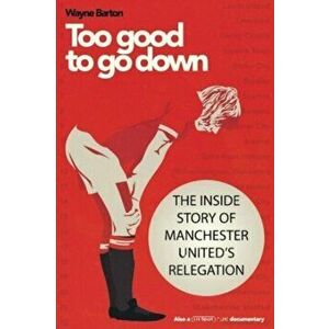 Too Good to Go Down. The Inside Story of Manchester United's Relegation, Paperback - *** imagine