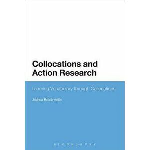 Collocations and Action Research. Learning Vocabulary through Collocations, Paperback - Joshua Brook Antle imagine