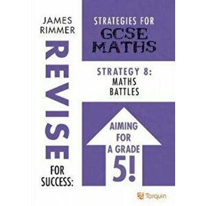 Maths Battles. Strategies for GSCE Mathematics, Paperback - James Rimmer imagine