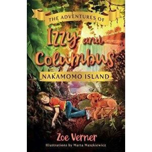 Adventures of Izzy and Columbus - Nakamomo Island, Paperback - Zoe Verner imagine