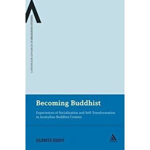 Becoming Buddhist. Experiences of Socialization and Self-Transformation in Two Australian Buddhist Centres, Paperback - Glenys Eddy imagine