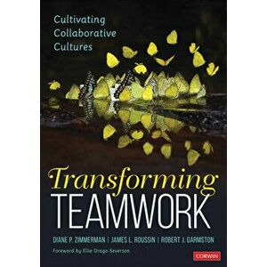 Transforming Teamwork. Cultivating Collaborative Cultures, Paperback - Robert John Garmston imagine