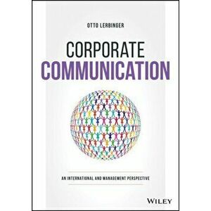 Corporate Communication. An International and Management Perspective, Paperback - Otto Lerbinger imagine