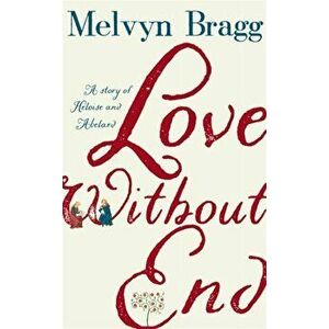 Love Without End, Paperback - Melvyn Bragg imagine