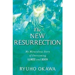 New Resurrection. My Miraculous Story of Overcoming Illness and Death, Hardback - Ryuho Okawa imagine