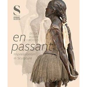 En Passant: Impressionism in Sculpture, Hardback - *** imagine