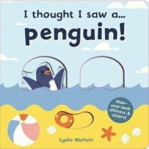 I thought I saw a... Penguin!, Board book - Ruth Symons imagine