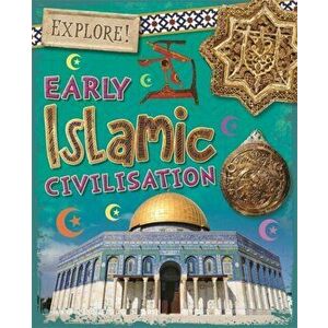 Explore!: Early Islamic Civilisation, Paperback - Izzi Howell imagine