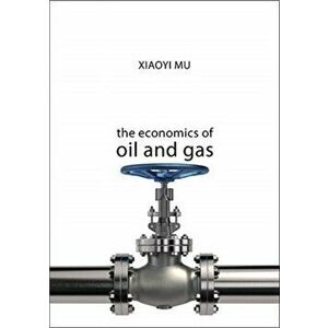 Economics of Oil and Gas, Paperback - Xiaoyi Mu imagine