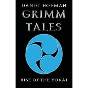 Grimm Tales. Rise of the Yokai, Paperback - Daniel Freeman imagine