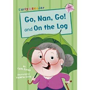 Go, Nan, Go! and On a Log (Early Reader), Paperback - Cath Jones imagine