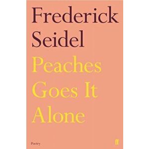 Peaches Goes It Alone, Paperback - Frederick Seidel imagine
