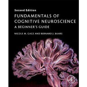 Fundamentals of Cognitive Neuroscience. A Beginner's Guide, Paperback - Bernard Baars imagine