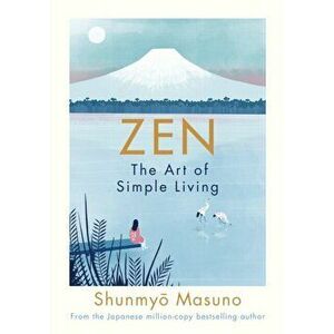 Zen: The Art of Simple Living, Hardback - Shunmyo Masuno imagine