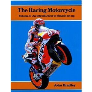 Racing Motorcycle. Volume 3: An Introduction to Chassis Set Up, Paperback - John Bradley imagine