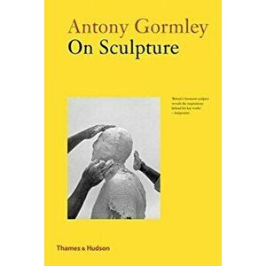 Antony Gormley on Sculpture, Paperback - Anthony Gormley imagine