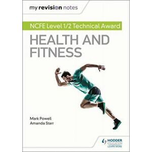 My Revision Notes: NCFE Level 1/2 Technical Award in Health and Fitness, Paperback - Amanda Starr imagine