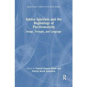 Sabina Spielrein and the Beginnings of Psychoanalysis. Image, Thought, and Language, Paperback - *** imagine
