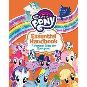 My Little Pony: Essential Handbook. A Magical Guide for Everypony, Paperback - Egmont Publishing UK imagine