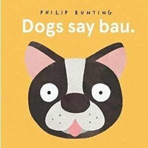 Dogs Say Bau, Board book - Author Philip Bunting imagine