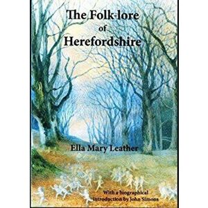 Folk-lore of Herefordshire, Paperback - Ella Mary Leather imagine
