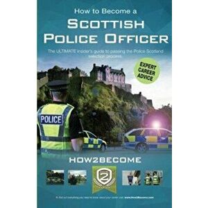 How to Become a Scottish Police Officer. The ULTIMATE insider's guide to passing the Police Scotland selection process., Paperback - *** imagine