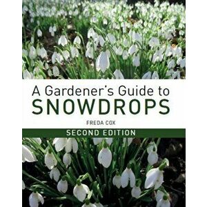 Gardener's Guide to Snowdrops. Second Edition, Hardback - Freda Cox imagine