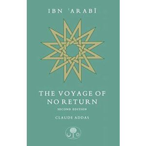Ibn 'Arabi: The Voyage of No Return, Paperback - Claude Addas imagine